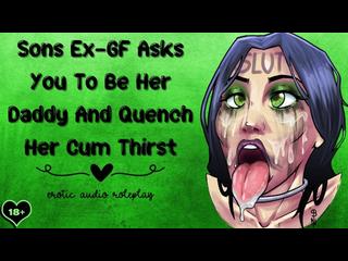 Sons Ex-GF Asks You To Be Her Daddy And Quench Her Cum Thirst [Cum addict]