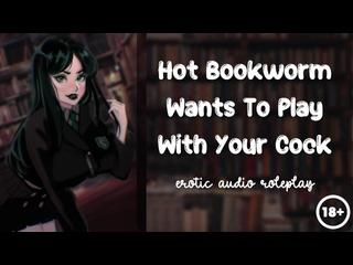 Hot Bookworm Wants To Play With Your Cock [Nerdy Submissive Slut]