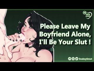Please Leave My Boyfriend Alone, Ill Be Your Slut! [Audio Porn] [Use All My Holes]